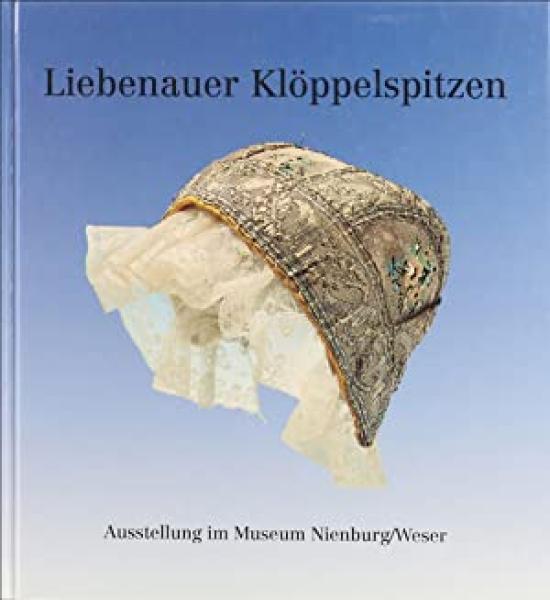 Liebenauer Klöppelspitzen - Aus dem Bestand des Museums Nienburg/Weser.